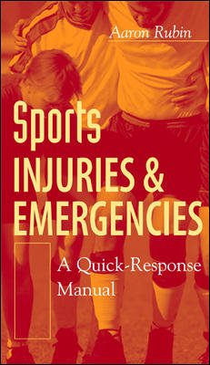 Sports injuries and emergencies : a quick response manual / edited by Aaron Rubin.