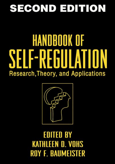 Handbook of self-regulation : research, theory, and applications / edited by Roy F. Baumeister, Kathleen D. Vohs.