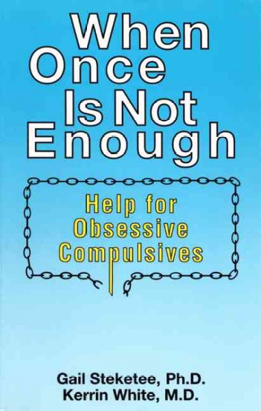 When once is not enough : help for obsessive-compulsives / Gail Steketee, Kerrin White.