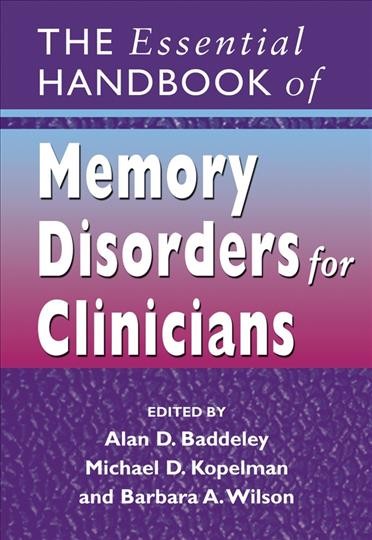The essential handbook of memory disorders for clinicians [electronic resource] / edited by Alan D. Baddeley, Michael D. Kopelman, and Barbara A. Wilson.