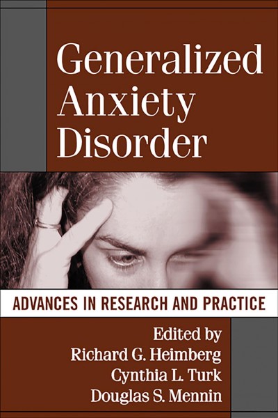 Generalized anxiety disorder : advances in research and practice / edited by Richard G. Heimberg, Cynthia L. Turk, Douglas S. Mennin.