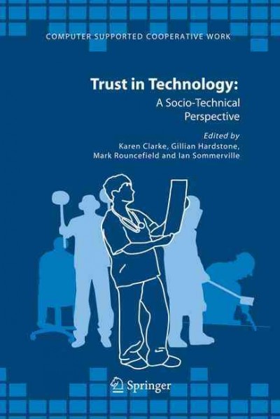 Trust in technology : a socio-technical perspective / edited by Karen Clarke ... [et al.].