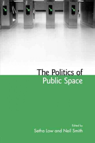 The politics of public space / edited by Setha Low and Neil Smith.