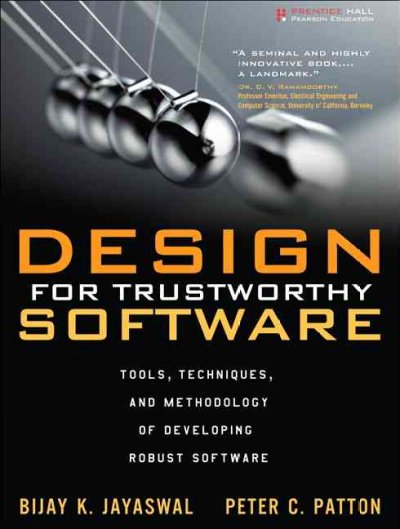 Design for trustworthy software : tools, techniques, and methodology of developing robust software / Bijay K. Jayaswal, Peter C. Patton.