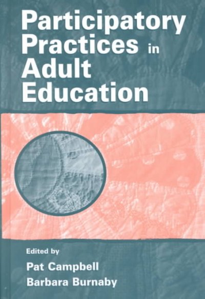 Participatory practices in adult education / edited by Pat Campbell, Barbara Burnaby.