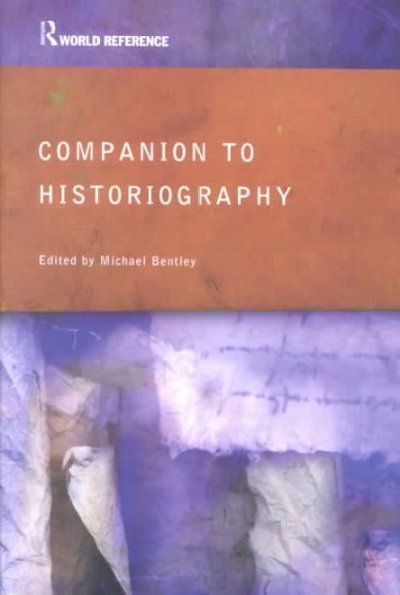 Companion to historiography / edited by Michael Bentley.