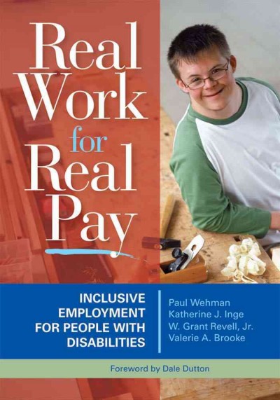 Real work for real pay : inclusive employment for people with disabilities / by Paul Wehman ... [et al.].