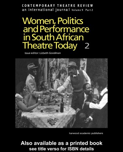 Women, politics and performance in south african theatre today. Volume 2 / by Goodman L.