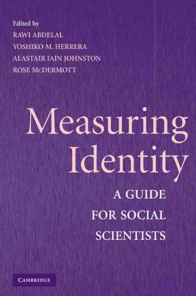 Measuring identity : a guide for social scientists / edited by Rawi Abdelal ... [et al.].