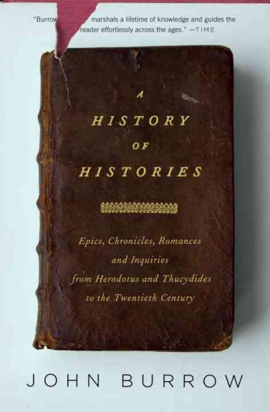 A history of histories : epics, chronicles, romances and inquiries from Herodotus and Thucydides to the twentieth century / John Burrow.