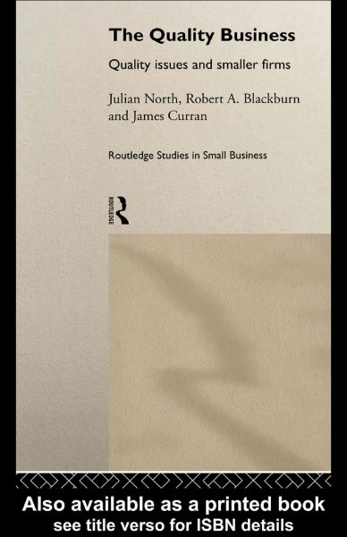 The quality business : quality issues and smaller firms / Julian North, Robert A. Blackburn, and James Curran.