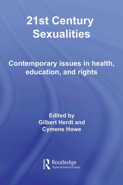 21st century sexualities : contemporary issues in health, education, and rights / edited by Gilbert Herdt and Cymene Howe.