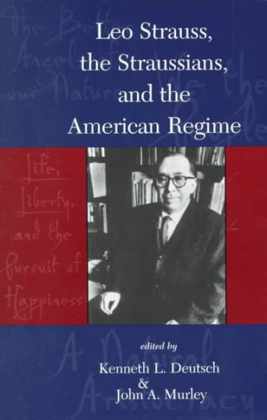 Leo Strauss, the Straussians, and the American regime / Kenneth L. Deutsch and John A. Murley, editors.