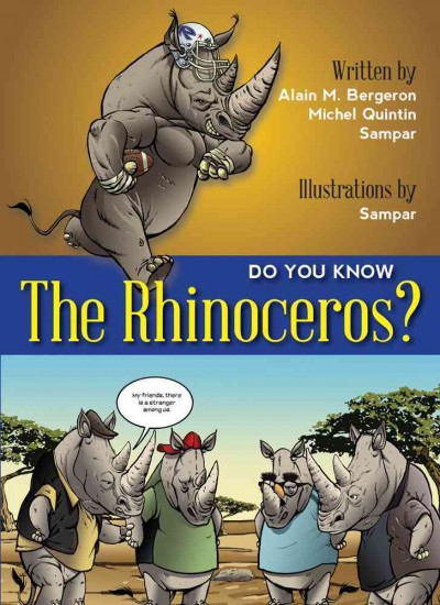 Do you know the rhinoceroses? / written by Alain M. Bergeron, Michel Quintin, Sampar ; illustrations by Sampar ; translated by Solange Messier.