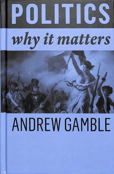 Politics : why it matters / Andrew Gamble.