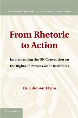 From Rhetoric to Action : Implementing the UN Convention on the Rights of Persons with Disabilities.
