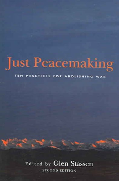 Just peacemaking : ten practices for abolishing war / edited by Glen Stassen.
