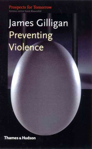Preventing violence / James Gilligan.
