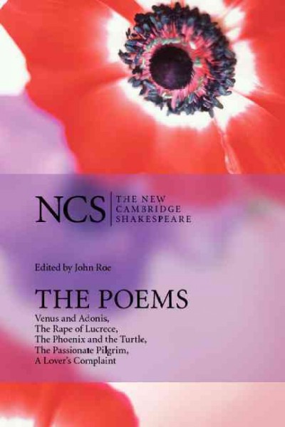 The poems : Venus and Adonis, the rape of Lucrece, the phoenix and the turtle, the passionate pilgrim, A lover's complaint / edited by John Roe.