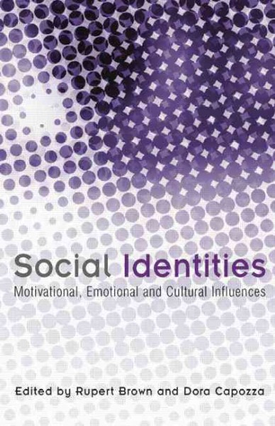 Social identities : motivational, emotional, cultural influences / edited by Rupert Brown and Dora Capozza.