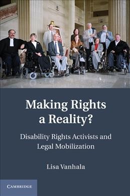 Making rights a reality? : disability rights activists and legal mobilization / Lisa Vanhala.