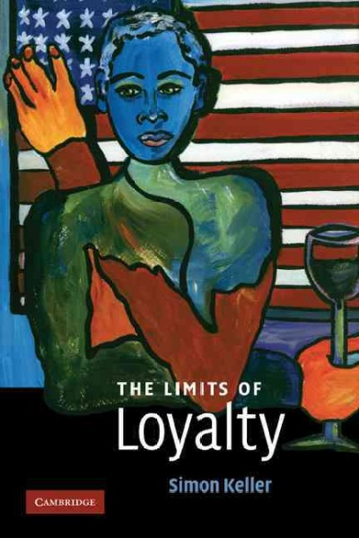 The limits of loyalty / Simon Keller.