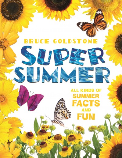 Super summer : all kinds of summer facts and fun / Bruce Goldstone.