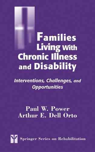 Families living with chronic illness and disability : interventions, challenges, and opportunities / Paul W. Power, Arthur E. Dell Orto.