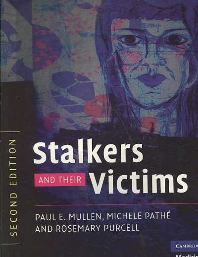 Stalkers and their victims / Paul E. Mullen, Michele Pathé, Rosemary Purcell.