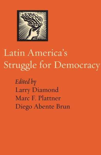 Latin America's struggle for democracy / edited by Larry Diamond, Marc F. Plattner, and Diego Abente Brun.
