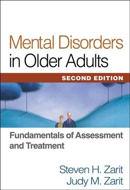 Mental disorders in older adults : fundamentals of assessment and treatment / Steven H. Zarit, Judy M. Zarit.