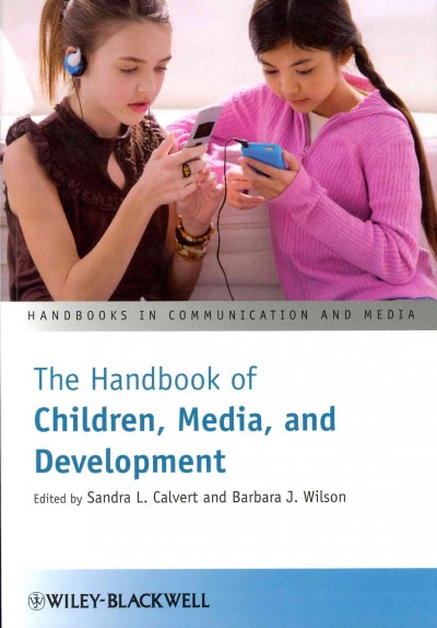 The handbook of children, media, and development / edited by Sandra L. Calvert and Barbara J. Wilson.