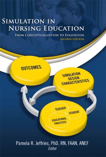 Simulation in nursing education : from conceptualization to evaluation / Pamela R. Jeffries, editor.