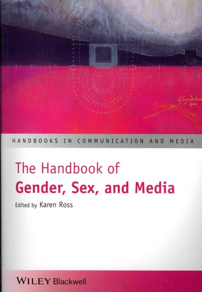 The handbook of gender, sex, and media / edited by Karen Ross.