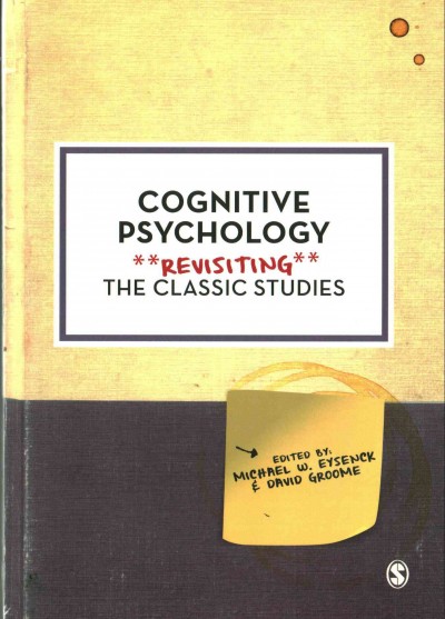 Cognitive psychology : revisiting the classic studies / edited by Michael W. Eysenck and David Groome.
