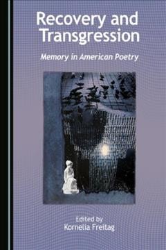 Recovery and Transgression : Memory in American Poetry.