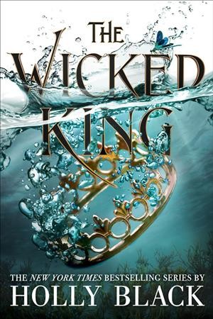 The wicked king [electronic resource] : Folk of the Air Series, Book 2. Holly Black.