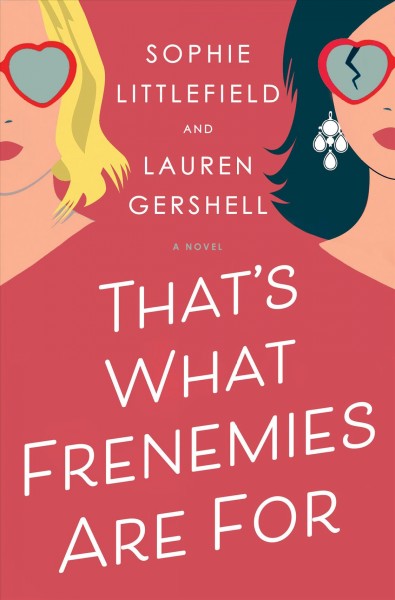 That's what frenemies are for : a novel / Sophie Littlefield and Lauren Gershell.