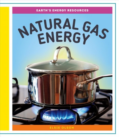Natural gas energy / Elsie Olson.