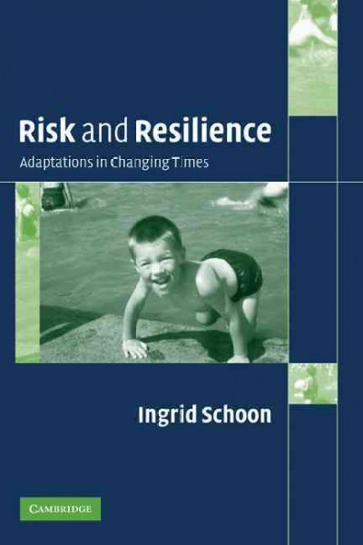 Risk and resilience : adaptations in changing times / by Ingrid Schoon.