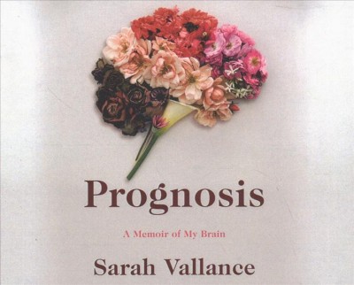 Prognosis : a memoir of my brain / Sarah Vallance.