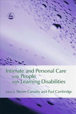 Intimate and personal care with people with learning disabilities / edited by Steven Carnaby and Paul Cambridge.