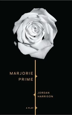 Marjorie Prime / Jordan Harrison.