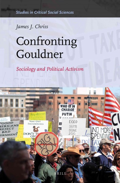Confronting Gouldner : sociology and political activism / by James J. Chriss.