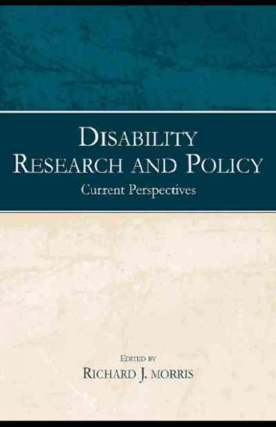 Disability research and policy : current perspectives / edited by Richard J. Morris.