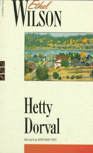 Hetty Dorval / Ethel Wilson ; with an afterword by Northrop Frye