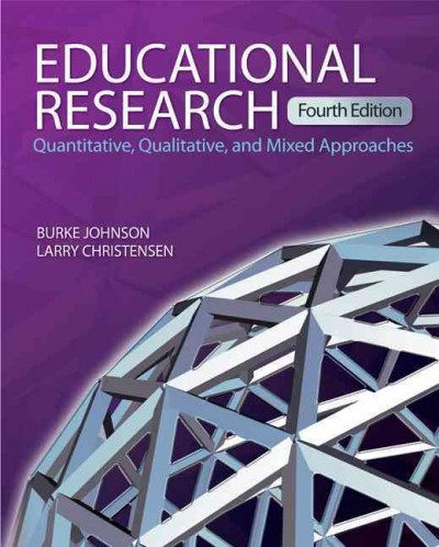 Educational research : quantitative, qualitative, and mixed approaches / Burke Johnson, Larry Christensen.