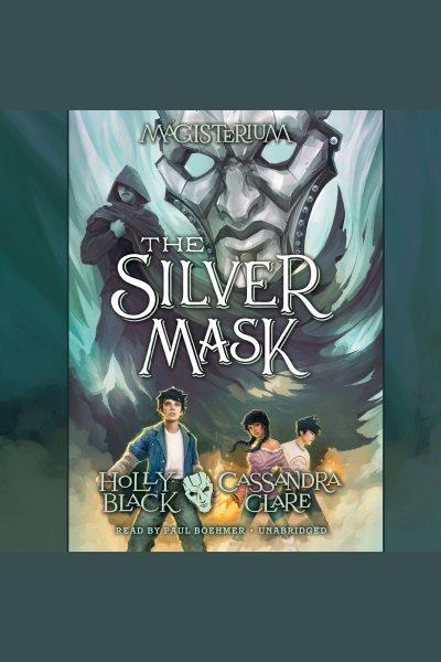 The silver mask [electronic resource] : Magisterium Series, Book 4. Holly Black.