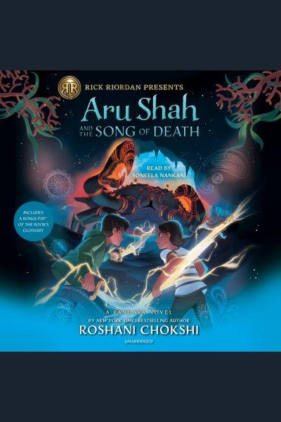 Aru shah and the song of death [electronic resource] : Pandava Quartet, Book 2. Roshani Chokshi.