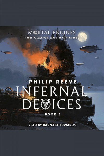 Infernal devices [electronic resource] : Mortal Engines Series, Book 3. Philip Reeve.